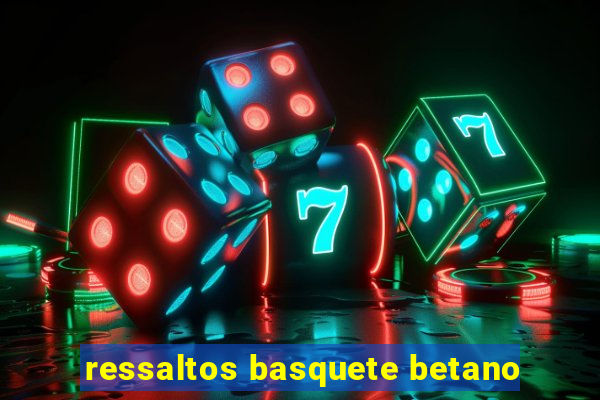 ressaltos basquete betano